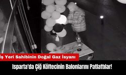 Isparta'da Çiğ Köftecinin Balonlarını Patlattılar! İş Yeri Sahibinin Doğal Gaz İsyanı