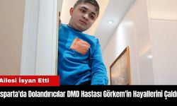 Isparta'da Dolandırıcılar DMD Hastası Görkem'in Hayallerini Çaldı