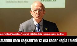 İstanbul Baro Başkanı'na 12 Yıla Kadar Hapis Talebi