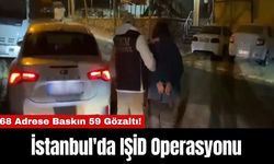 İstanbul'da IŞİD Operasyonu: 68 Adrese Baskın 59 Gözaltı!