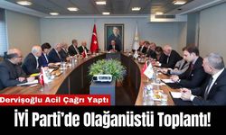 İYİ Parti’de Olağanüstü Toplantı!Dervişoğlu Acil Çağrı Yaptı