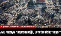 JMO Antalya: "Deprem Değil, Denetimsizlik Yıkıyor"