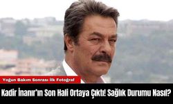 Kadir İnanır’ın Son Hali Ortaya Çıktı! Sağlık Durumu Nasıl?