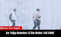 Kar Yağışı Nedeniyle 23 İlde Okullar Tatil Edildi!