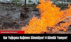 Kar Yağışına Rağmen Sönmüyor! 4 Gündür Yanıyor!