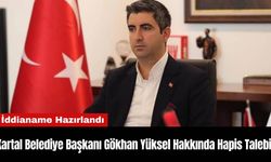 Kartal Belediye Başkanı Gökhan Yüksel Hakkında Hapis Talebi!