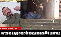 Kartal’da Kayıp Şahıs İnşaat Alanında Ölü Bulundu!