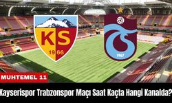 Kayserispor Trabzonspor Maçı Ne Zaman Saat Kaçta Hangi Kanalda? Muhtemel 11'ler