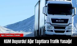 KGM Duyurdu! Ağır Taşıtlara Trafik Yasağı!