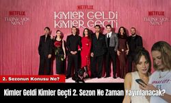 Kimler Geldi Kimler Geçti 2. Sezon Ne Zaman Yayınlanacak?