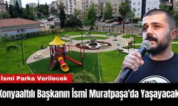 Konyaaltılı Başkanın İsmi Muratpaşa'da Yaşayacak