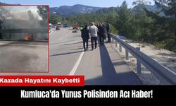 Kumluca'da Yunus Polisinden Acı Haber! Kazada Hayatını Kaybetti