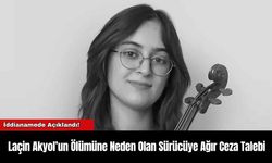 Laçin Akyol’un Ölümüne Neden Olan Sürücüye Ağır Ceza Talebi