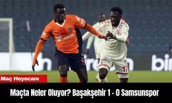 Maçta Neler Oluyor? Başakşehir 1 - 0 Samsunspor