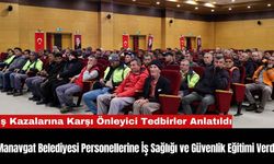 Manavgat Belediyesi Personellerine İş Sağlığı ve Güvenlik Eğitimi Verdi