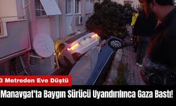 Manavgat'ta Baygın Sürücü Uyandırılınca Gaza Bastı! 3 Metreden Eve Düştü