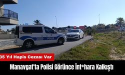 Manavgat'ta Polisi Görünce İnt*hara Kalkıştı