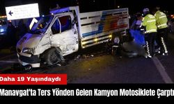 Manavgat'ta Ters Yönden Gelen Kamyon Motosiklete Çarptı! Daha 19 Yaşındaydı