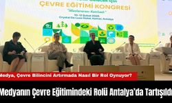 Medyanın Çevre Eğitimindeki Rolü Antalya’da Tartışıldı