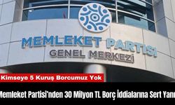 Memleket Partisi’nden 30 Milyon TL Borç İddialarına Sert Yanıt