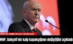 MHP, Bahçeli’nin kalp kapakçığının değiştiğini açıkladı