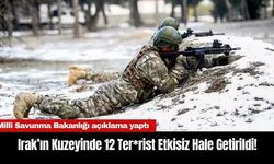 MSB: Irak’ın Kuzeyinde 12 Ter*rist Etkisiz Hale Getirildi!