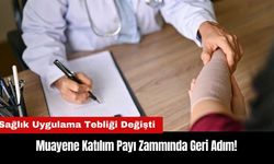 Muayene Katılım Payı Zammında Geri Adım!