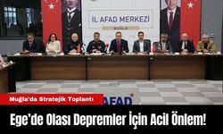 Ege’deki Depremler İçin Acil Önlem! Muğla’da Stratejik Toplantı