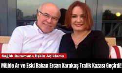 Müjde Ar ve Eski Bakan Ercan Karakaş Trafik Kazası Geçirdi!