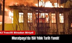 Muratpaşa'da 150 Yıllık Tarih Yandı! 43 Tescilli Binadan Biriydi