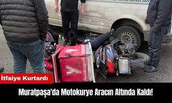 Muratpaşa'da Motokurye Aracın Altında Kaldı!