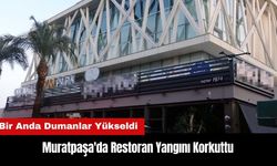 Muratpaşa'da Restoran Yangını Korkuttu