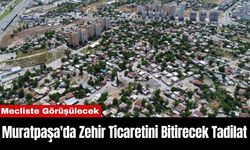 Muratpaşa'da Zehir Ticaretini Bitirecek Tadilat