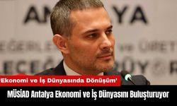 MÜSİAD Antalya Ekonomi ve İş Dünyasını Buluşturuyor