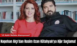 Nagehan Alçı’dan Rasim Ozan Kütahyalı’ya Ağır Suçlama!