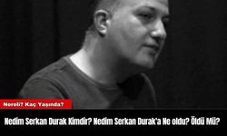 Nedim Serkan Durak Kimdir? Nedim Serkan Durak'a Ne oldu? Öldü Mü?