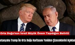 Netanyahu Trump İle Orta Doğu Haritasını Yeniden Çizeceklerini Açıkladı