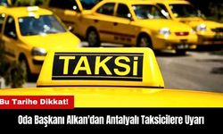 Oda Başkanı Alkan'dan Antalyalı Taksicilere Uyarı