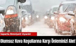 Isparta Emniyeti Uyardı! Olumsuz Hava Koşullarına Karşı Önleminizi Alın!