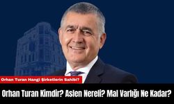 Orhan Turan Kimdir? Aslen Nereli? Mal Varlığı Ne Kadar?