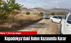 Kapadokya’daki Balon Kazasında Karar: Pilota 7 Yıl 6 Ay Hapis