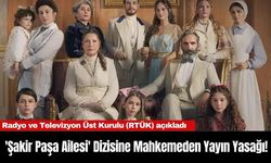 NOW TV'nin 'Şakir Paşa Ailesi' Dizisine Mahkemeden Yayın Yasağı!