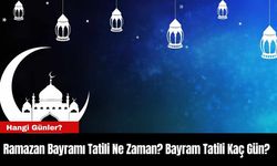 Ramazan Bayramı Tatili Ne Zaman? Bayram Tatili Kaç Gün?