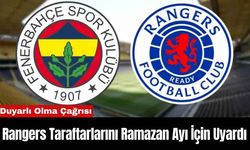 Rangers Taraftarlarını Ramazan Ayı İçin Uyardı