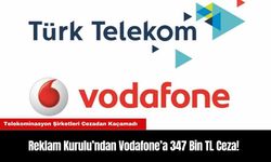 Reklam Kurulu’ndan Vodafone’a 347 Bin TL Ceza!