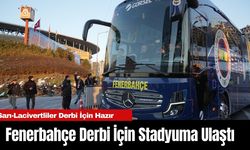 Fenerbahçe Derbi İçin Stadyuma Ulaştı