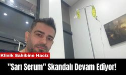 "Sarı Serum" Skandalı Devam Ediyor! Klinik Sahibine Haciz