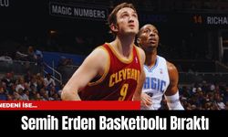 Semih Erden Basketbolu Bıraktı! Nedeni ise...