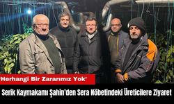 Serik Kaymakamı Şahin'den Sera Nöbetindeki Üreticilere Ziyaret