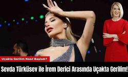 Sevda Türküsev ile İrem Derici Arasında Uçakta Gerilim!